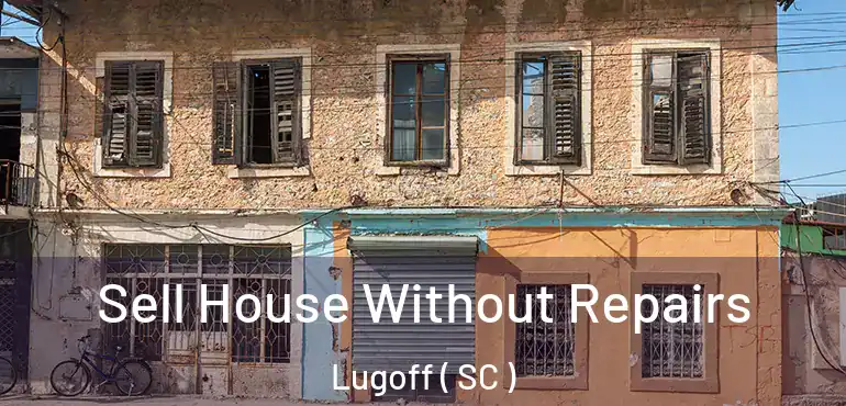  Sell House Without Repairs Lugoff ( SC )