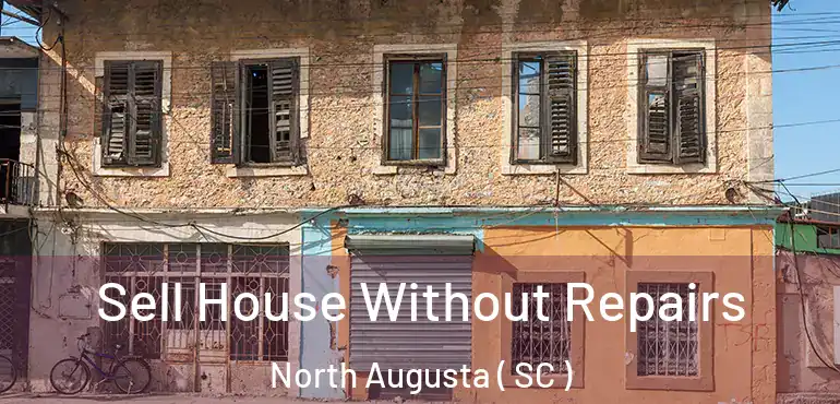  Sell House Without Repairs North Augusta ( SC )