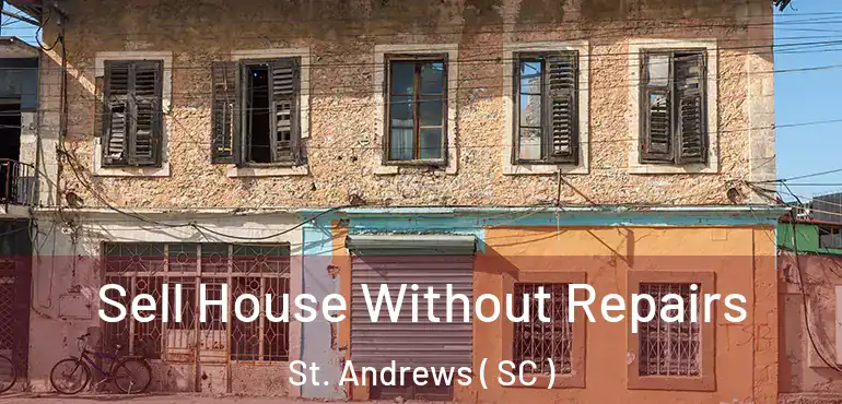 Sell House Without Repairs St. Andrews ( SC )