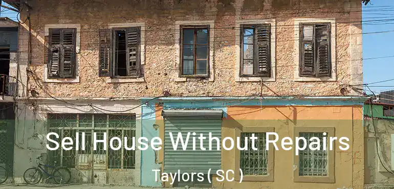  Sell House Without Repairs Taylors ( SC )