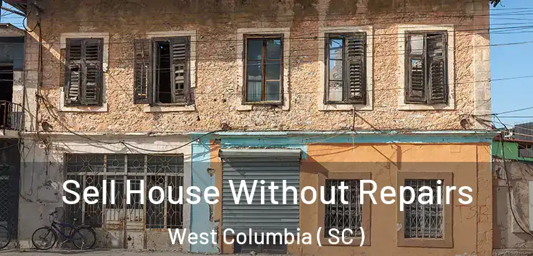 Sell House Without Repairs West Columbia ( SC )