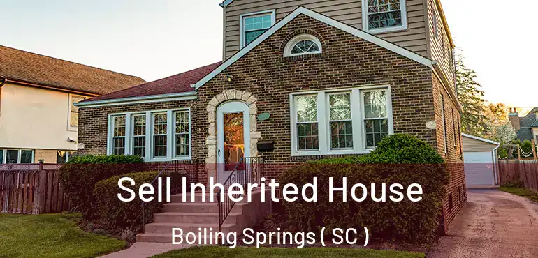  Sell Inherited House Boiling Springs ( SC )
