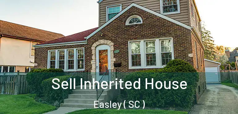  Sell Inherited House Easley ( SC )