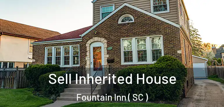  Sell Inherited House Fountain Inn ( SC )