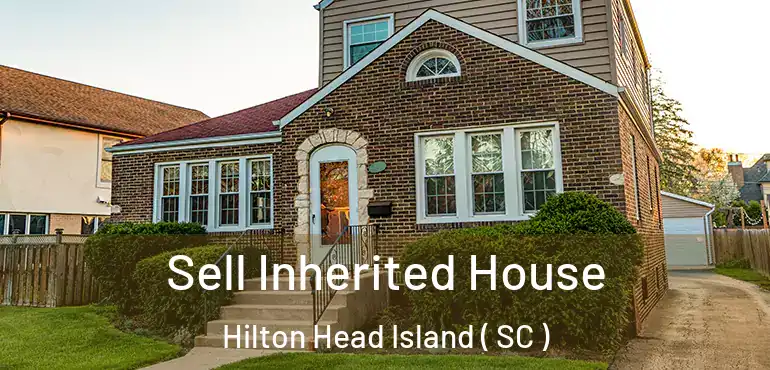  Sell Inherited House Hilton Head Island ( SC )