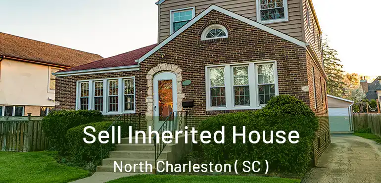  Sell Inherited House North Charleston ( SC )