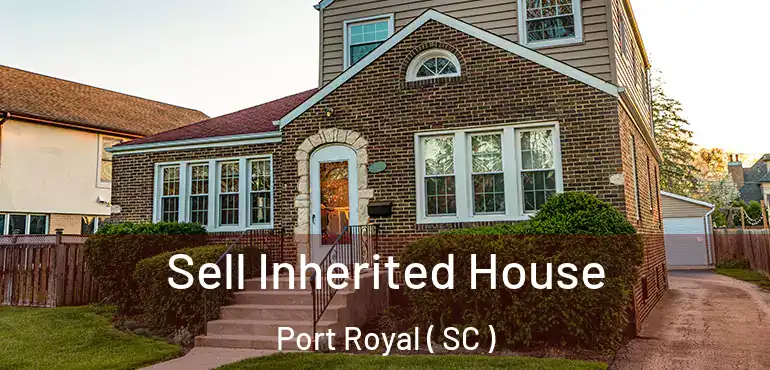  Sell Inherited House Port Royal ( SC )
