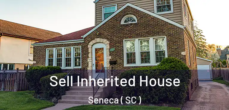  Sell Inherited House Seneca ( SC )
