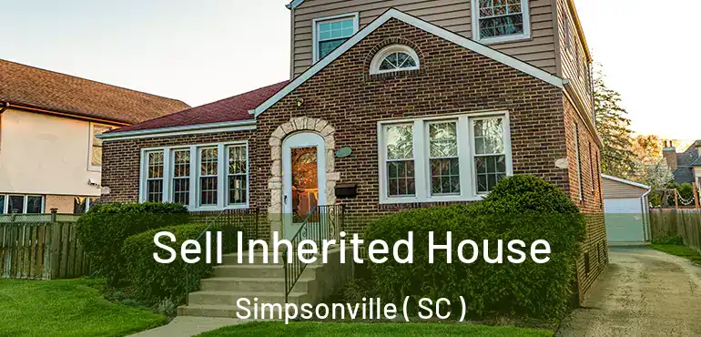  Sell Inherited House Simpsonville ( SC )