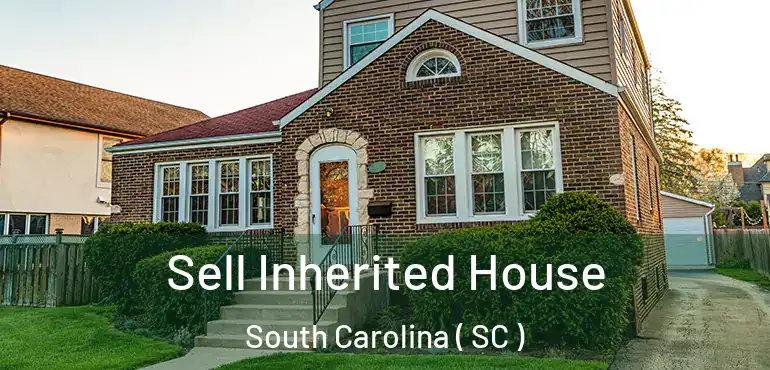  Sell Inherited House South Carolina ( SC )