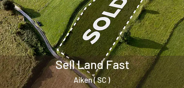  Sell Land Fast Aiken ( SC )