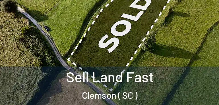  Sell Land Fast Clemson ( SC )