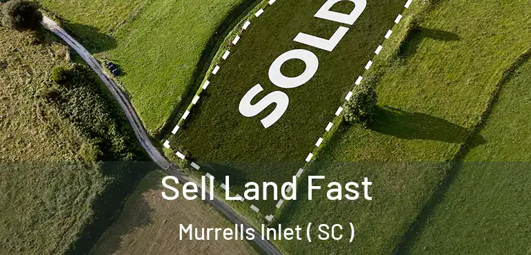  Sell Land Fast Murrells Inlet ( SC )