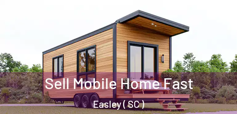  Sell Mobile Home Fast Easley ( SC )