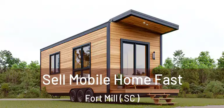  Sell Mobile Home Fast Fort Mill ( SC )