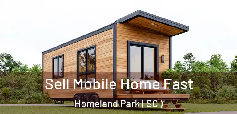  Sell Mobile Home Fast Homeland Park ( SC )