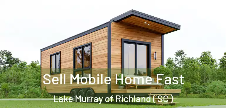  Sell Mobile Home Fast Lake Murray of Richland ( SC )