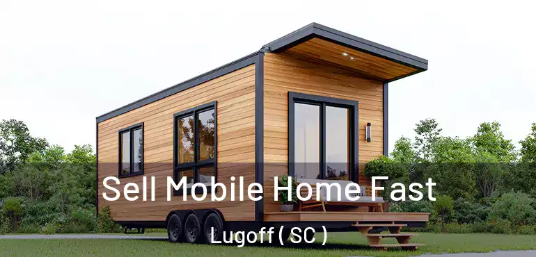  Sell Mobile Home Fast Lugoff ( SC )