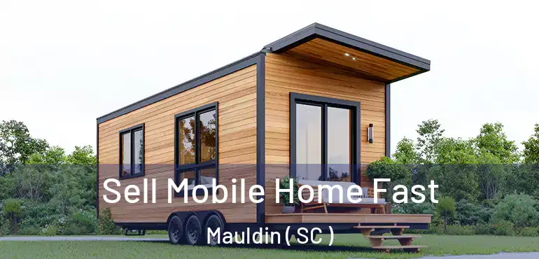  Sell Mobile Home Fast Mauldin ( SC )