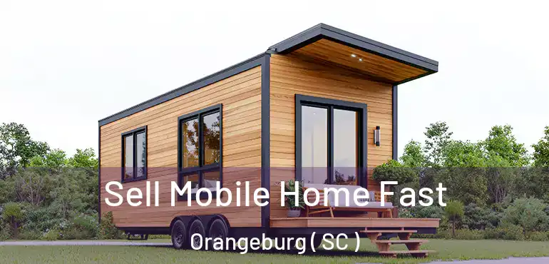  Sell Mobile Home Fast Orangeburg ( SC )