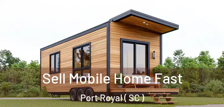  Sell Mobile Home Fast Port Royal ( SC )