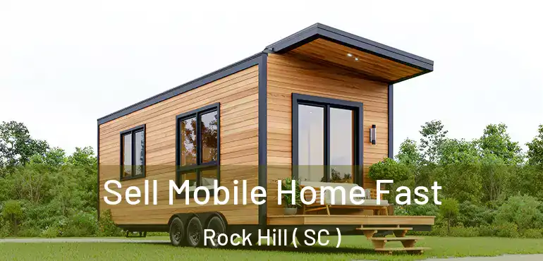  Sell Mobile Home Fast Rock Hill ( SC )