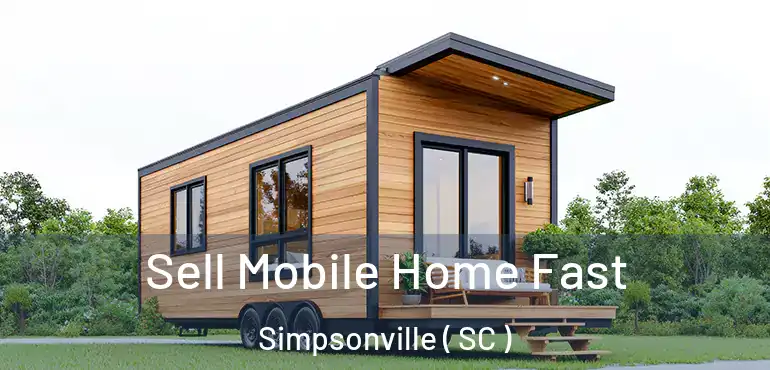  Sell Mobile Home Fast Simpsonville ( SC )