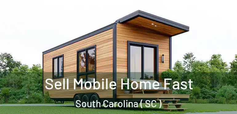  Sell Mobile Home Fast South Carolina ( SC )