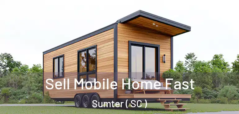  Sell Mobile Home Fast Sumter ( SC )
