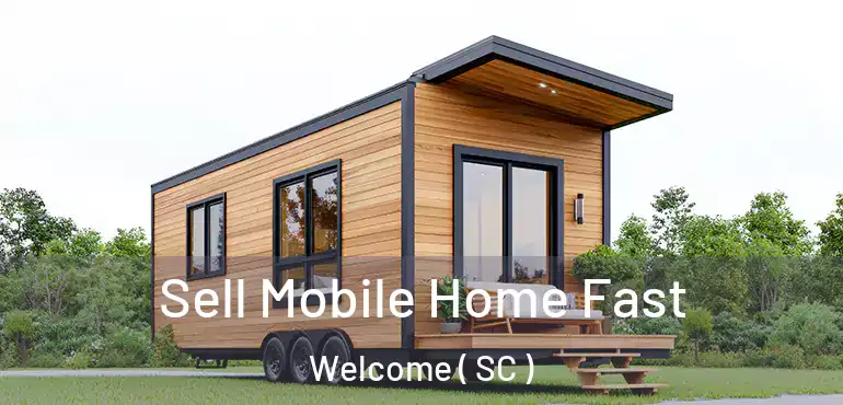  Sell Mobile Home Fast Welcome ( SC )