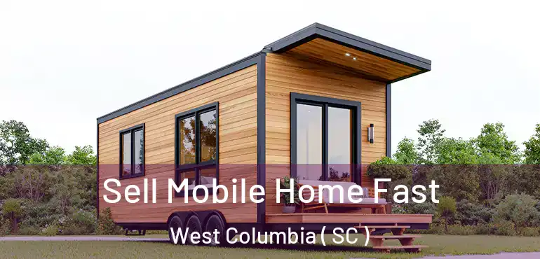  Sell Mobile Home Fast West Columbia ( SC )
