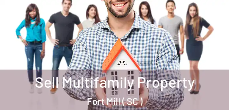  Sell Multifamily Property Fort Mill ( SC )