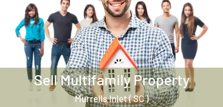  Sell Multifamily Property Murrells Inlet ( SC )