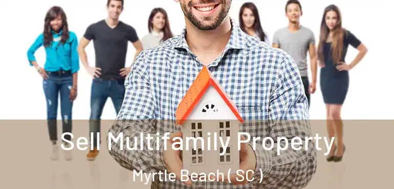  Sell Multifamily Property Myrtle Beach ( SC )