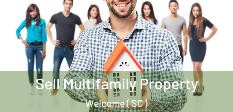  Sell Multifamily Property Welcome ( SC )