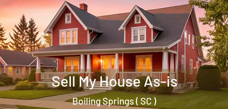  Sell My House As-is Boiling Springs ( SC )
