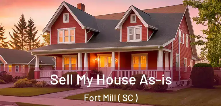  Sell My House As-is Fort Mill ( SC )