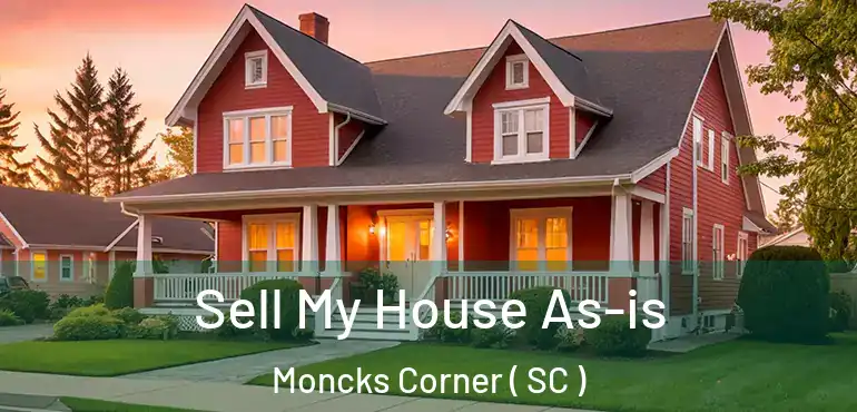  Sell My House As-is Moncks Corner ( SC )