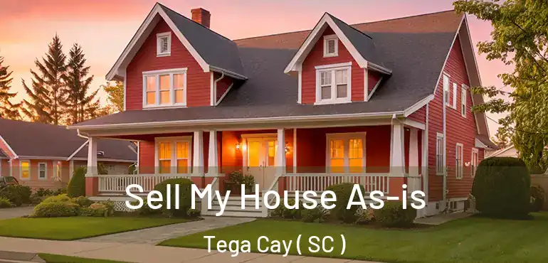  Sell My House As-is Tega Cay ( SC )