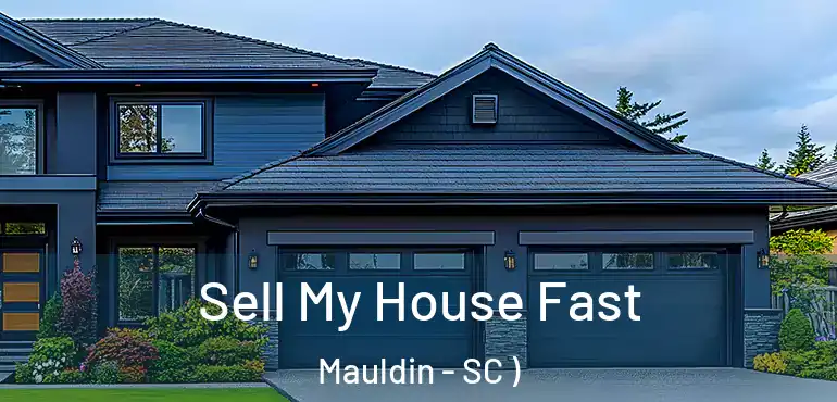  Sell My House Fast Mauldin - SC )