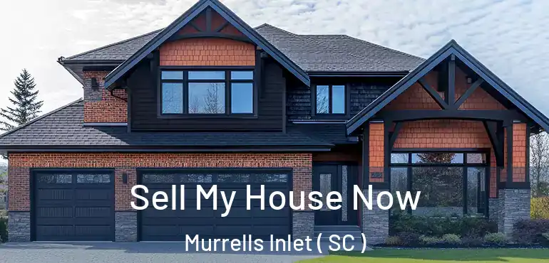  Sell My House Now Murrells Inlet ( SC )