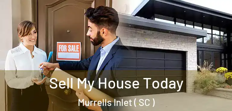  Sell My House Today Murrells Inlet ( SC )