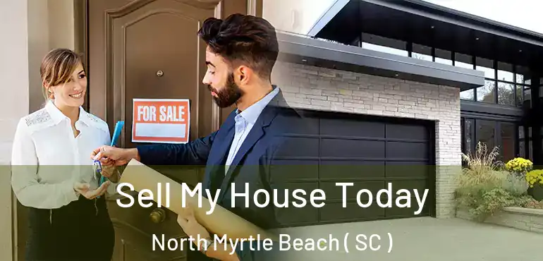  Sell My House Today North Myrtle Beach ( SC )