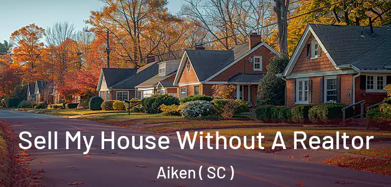  Sell My House Without A Realtor Aiken ( SC )