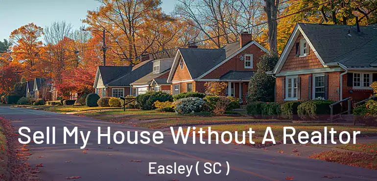  Sell My House Without A Realtor Easley ( SC )