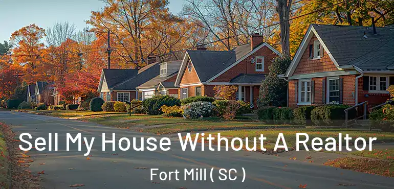 Sell My House Without A Realtor Fort Mill ( SC )