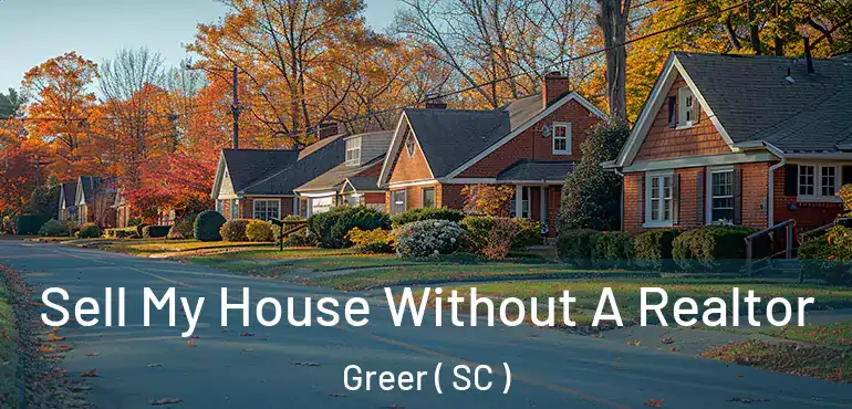  Sell My House Without A Realtor Greer ( SC )