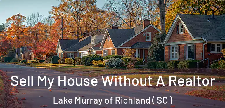  Sell My House Without A Realtor Lake Murray of Richland ( SC )