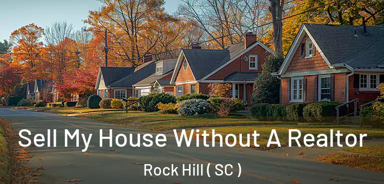  Sell My House Without A Realtor Rock Hill ( SC )