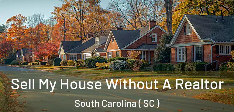  Sell My House Without A Realtor South Carolina ( SC )